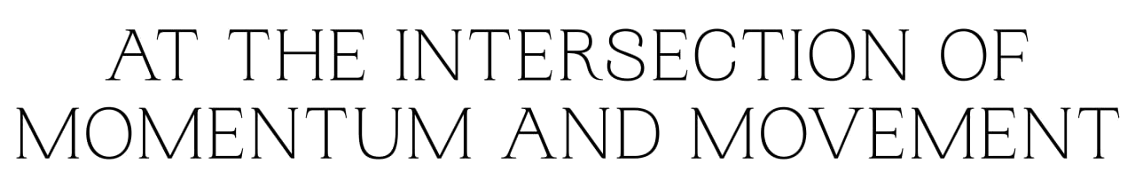 At The Intersection Of Momentum And Movement